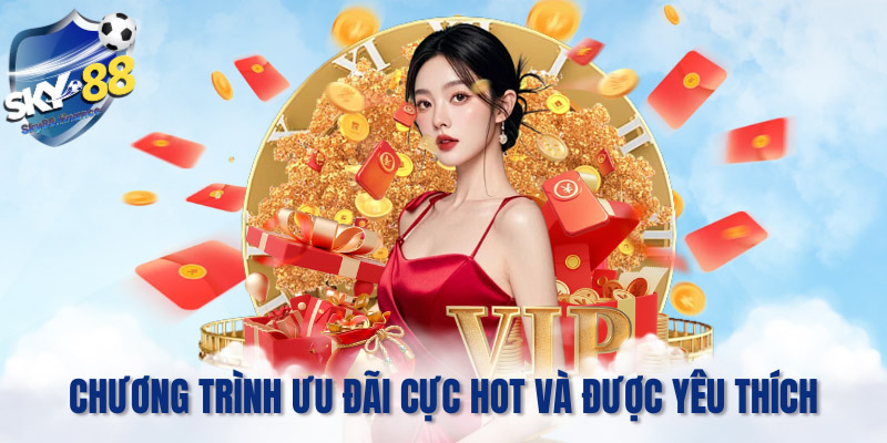 Các chương trình ưu đãi cực hot và được yêu thích